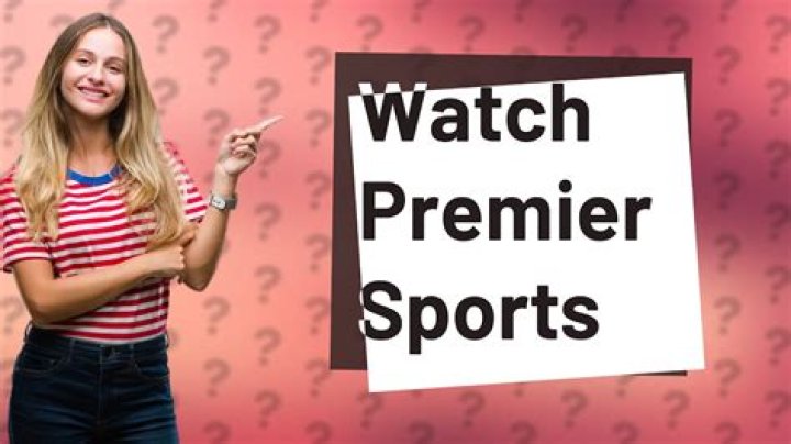 How can I watch premier sports?